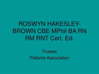 ROSWYN HAKESLEY-BROWN CBE MPhil BA RN RM RNT Cert. Ed.