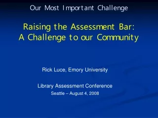 Our Most Important Challenge Raising the Assessment Bar:   A Challenge to our Community