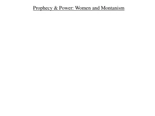 Prophecy &amp; Power: Women and Montanism