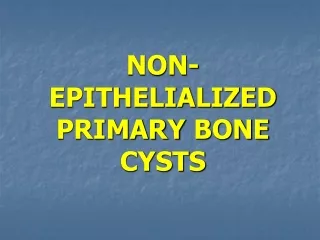 NON-EPITHELIALIZED PRIMARY BONE CYSTS