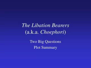 The Libation Bearers (a.k.a.  Choephori )