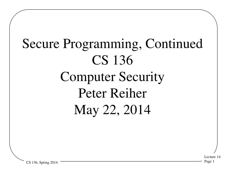 secure programming continued cs 136 computer security peter reiher may 22 2014