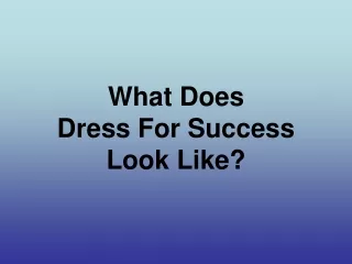 What Does  Dress For Success  Look Like?