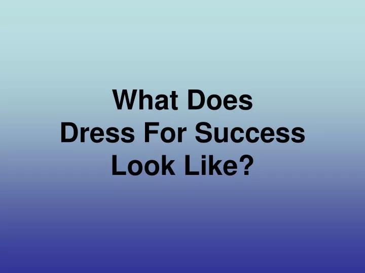 what does dress for success look like