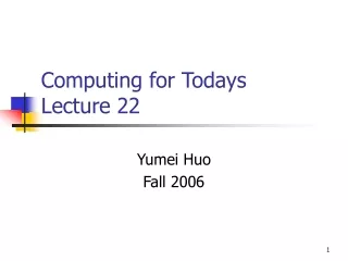 Computing for Todays  Lecture 22