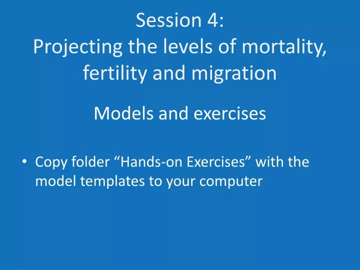 session 4 projecting the levels of mortality fertility and migration