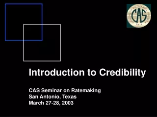 Introduction to Credibility CAS Seminar on Ratemaking San Antonio, Texas March 27-28, 2003