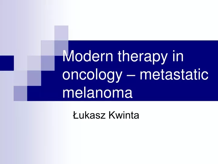 modern therapy in oncology metastatic melanoma