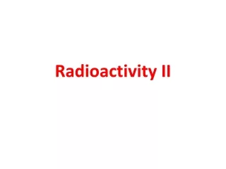 Radioactivity II