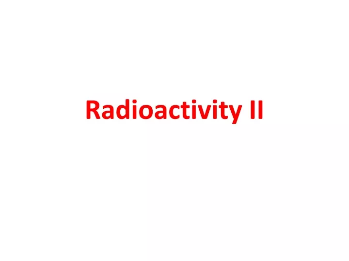radioactivity ii
