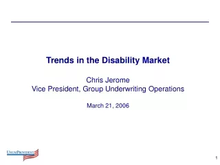 Trends in the Disability Market Chris Jerome Vice President, Group Underwriting Operations