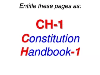 Entitle these pages as: CH-1 C onstitution  H andbook -1