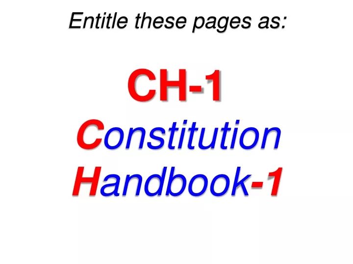 entitle these pages as ch 1 c onstitution h andbook 1