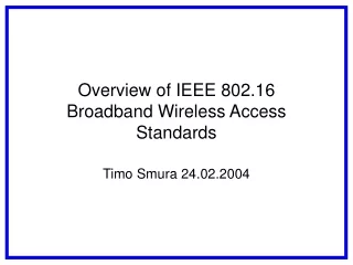 Overview of IEEE 802.16 Broadband Wireless Access Standards