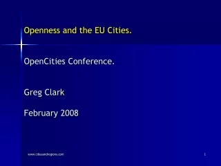 Openness  and the EU Cities. OpenCities Conference. Greg Clark February 2008
