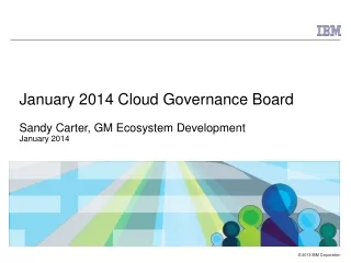 January 2014 Cloud Governance Board Sandy Carter, GM Ecosystem Development January 2014