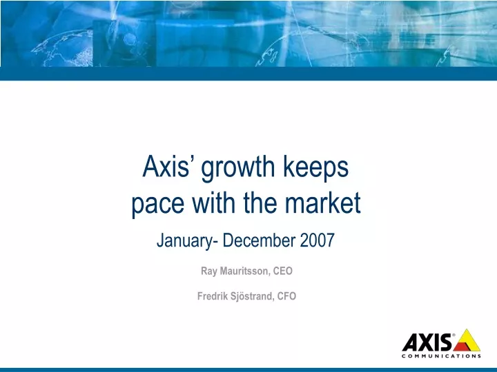 axis growth keeps pace with the market january december 2007