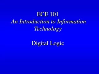 ECE 101 An Introduction to Information Technology Digital Logic