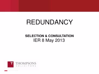 REDUNDANCY  SELECTION &amp; CONSULTATION  IER 8 MAY 2013