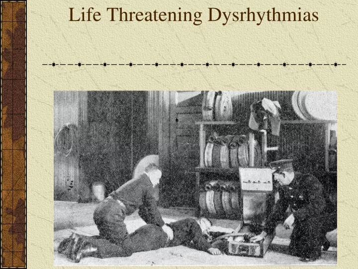 life threatening dysrhythmias