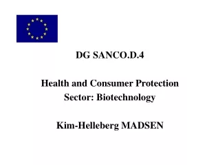 DG SANCO.D.4 Health and Consumer Protection Sector: Biotechnology Kim-Helleberg MADSEN