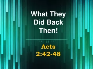 What They Did Back Then! Acts  2:42-48