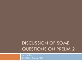 Discussion of some questions on Prelim 2