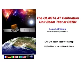 The GLAST-LAT Calibration Unit Beam Test at CERN Luca Latronico luca.latronico@pifn.it