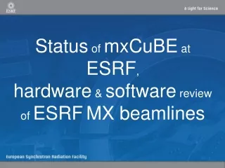 Status  of  mxCuBE  at  ESRF , hardware  &amp;  software  review of  ESRF MX beamlines