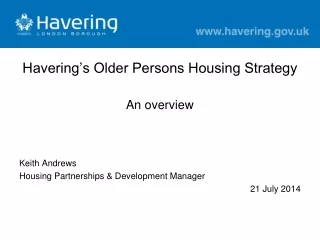 Havering’s Older Persons Housing Strategy An overview Keith Andrews