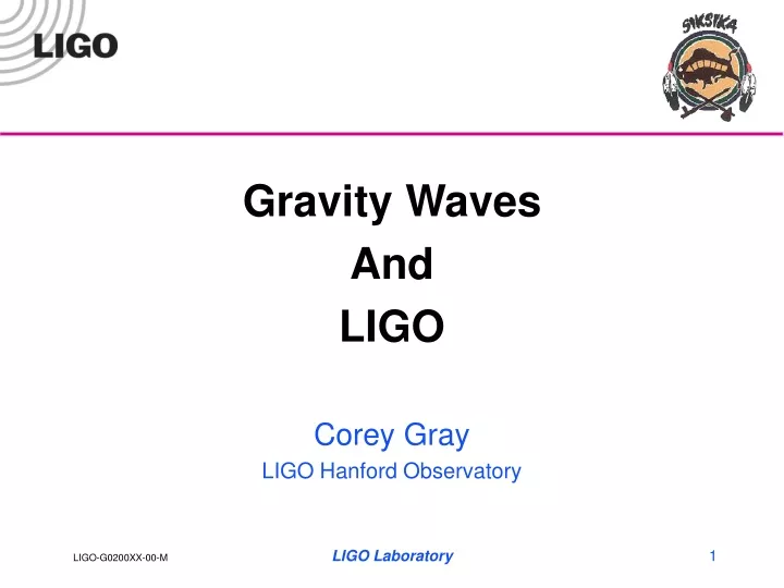gravity waves and ligo corey gray ligo hanford