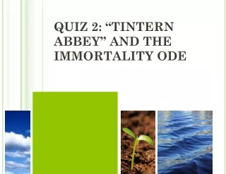 QUIZ 2: “TINTERN ABBEY” AND THE IMMORTALITY ODE