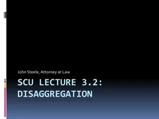 SCU Lecture 3.2: Disaggregation