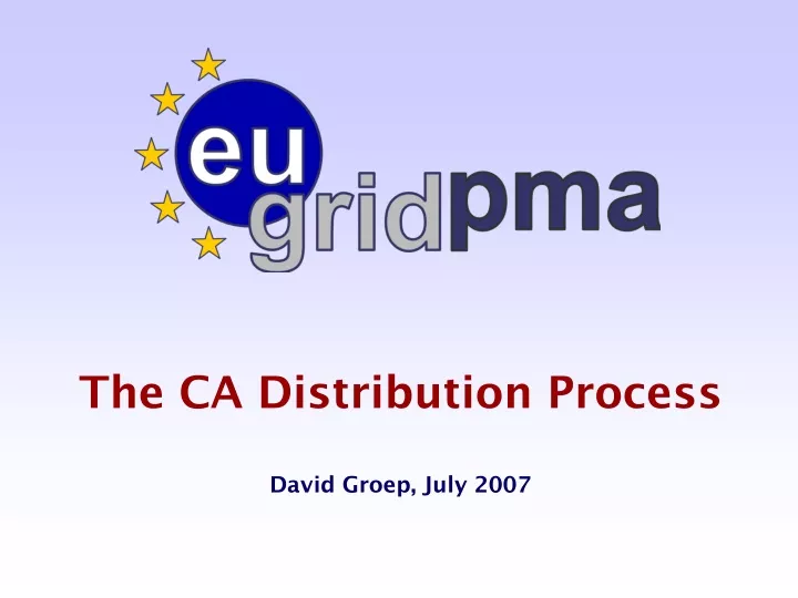 the ca distribution process david groep july 2007
