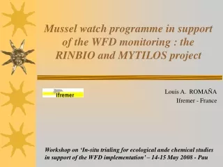 Mussel watch programme in support of the WFD monitoring : the RINBIO and MYTILOS project