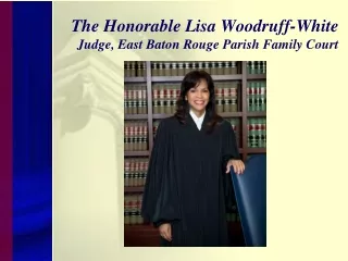 The Honorable Lisa Woodruff-White  Judge, East Baton Rouge Parish Family Court