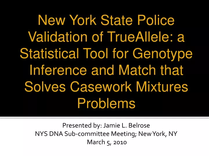 presented by jamie l belrose nys dna sub committee meeting new york ny march 5 2010