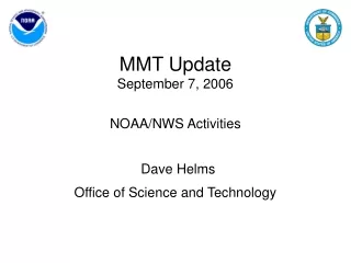 MMT Update September 7, 2006 NOAA/NWS Activities Dave Helms Office of Science and Technology