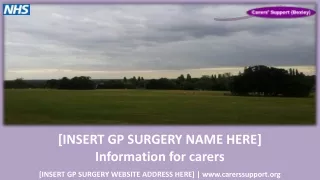 [INSERT GP SURGERY NAME HERE] Information for carers