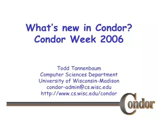 What’s new in Condor? Condor Week 2006