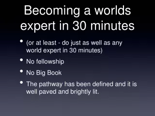 Becoming a worlds expert in 30 minutes