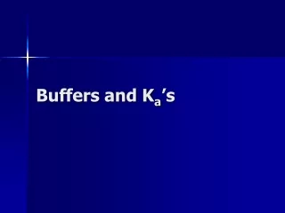 Buffers and K a ’s