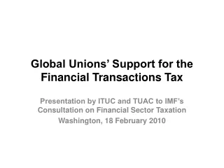 Global Unions’ Support for the  Financial Transactions Tax