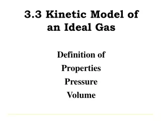 3.3 Kinetic Model of an Ideal Gas Definition of Properties Pressure Volume