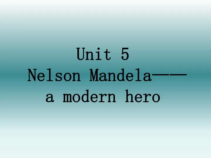 unit 5 nelson mandela a modern hero
