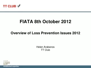 FIATA 8th October 2012 Overview of Loss Prevention Issues 2012 Helen Arabanos TT Club