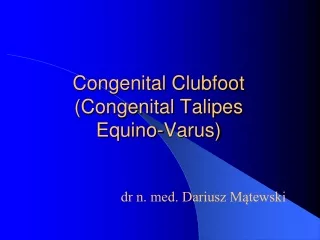 Congenital Clubfoot (Congenital Talipes Equino-Varus)