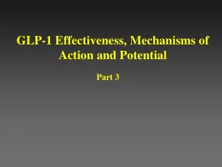 GLP-1 Effectiveness, Mechanisms of Action and Potential