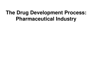 The Drug Development Process: Pharmaceutical Industry