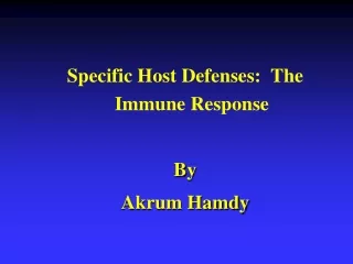 Specific Host Defenses:  The Immune Response By Akrum Hamdy